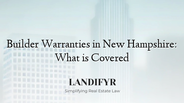 Builder Warranties in New Hampshire: What is Covered