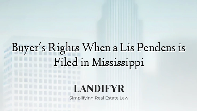 Buyer's Rights When a Lis Pendens is Filed in Mississippi