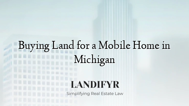 Buying Land for a Mobile Home in Michigan