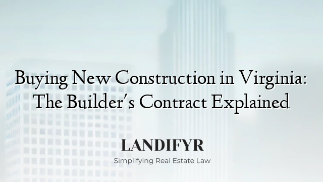 Buying New Construction in Virginia: The Builder's Contract Explained