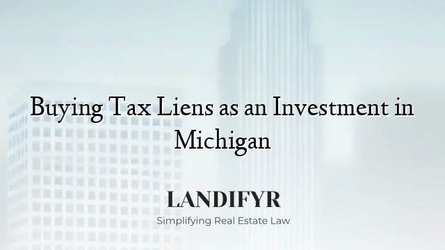 Buying Tax Liens as an Investment in Michigan