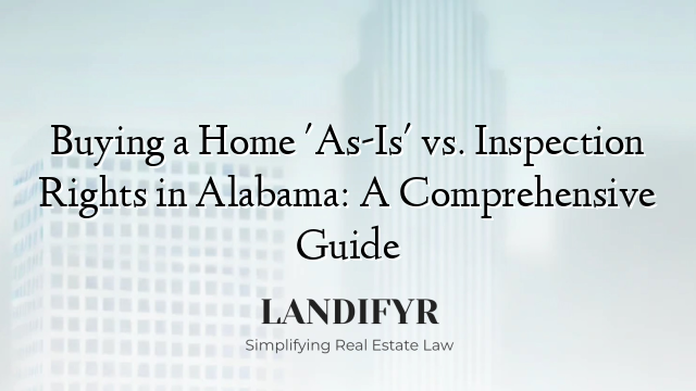Buying a Home 'As-Is' vs. Inspection Rights in Alabama: A Comprehensive Guide