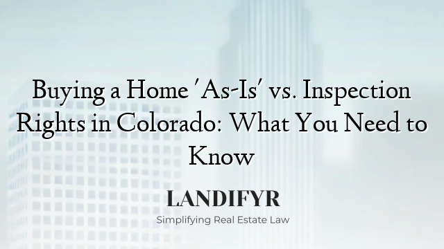 Buying a Home 'As-Is' vs. Inspection Rights in Colorado: What You Need to Know
