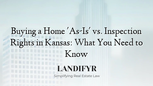 Buying a Home 'As-Is' vs. Inspection Rights in Kansas: What You Need to Know