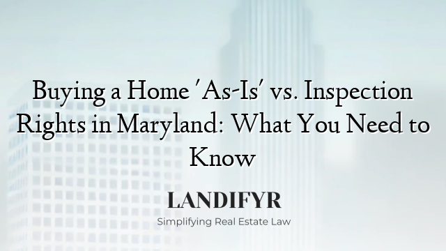 Buying a Home 'As-Is' vs. Inspection Rights in Maryland: What You Need to Know