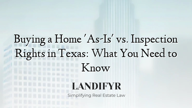 Buying a Home 'As-Is' vs. Inspection Rights in Texas: What You Need to Know