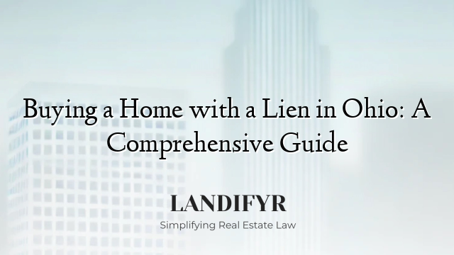 Buying a Home with a Lien in Ohio: A Comprehensive Guide