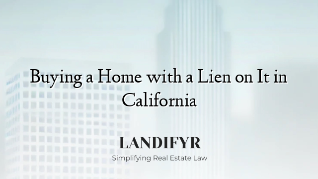 Buying a Home with a Lien on It in California