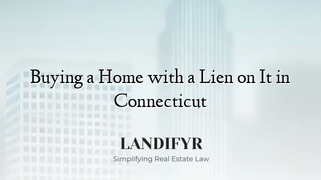Buying a Home with a Lien on It in Connecticut
