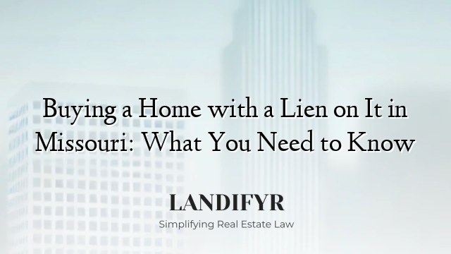 Buying a Home with a Lien on It in Missouri: What You Need to Know