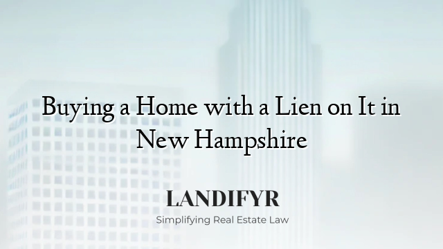 Buying a Home with a Lien on It in New Hampshire