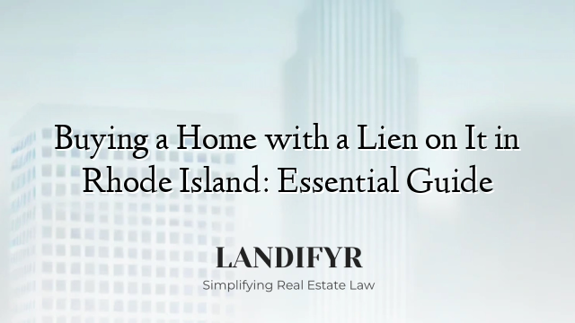 Buying a Home with a Lien on It in Rhode Island: Essential Guide