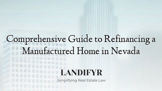 Comprehensive Guide to Refinancing a Manufactured Home in Nevada