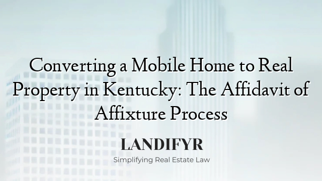 Converting a Mobile Home to Real Property in Kentucky: The Affidavit of Affixture Process