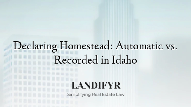 Declaring Homestead: Automatic vs. Recorded in Idaho