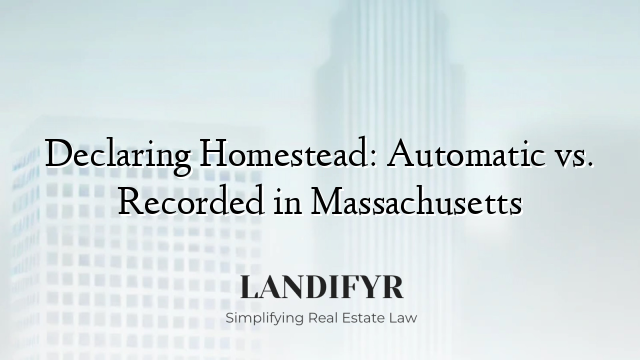 Declaring Homestead: Automatic vs. Recorded in Massachusetts