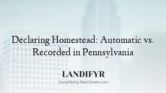 Declaring Homestead: Automatic vs. Recorded in Pennsylvania