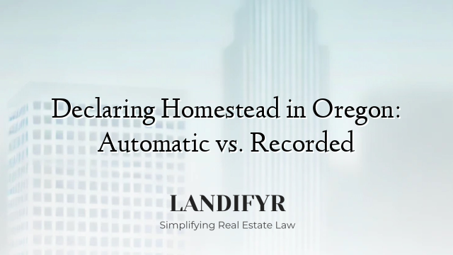 Declaring Homestead in Oregon: Automatic vs. Recorded