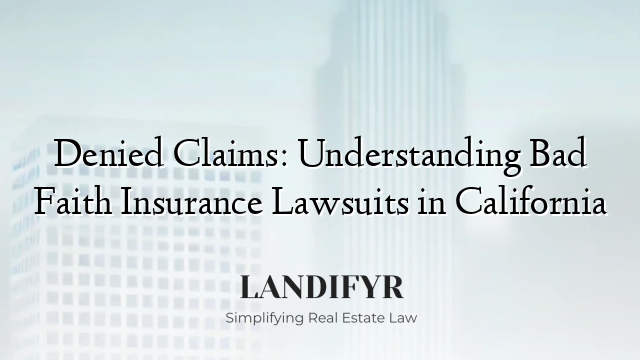 Denied Claims: Understanding Bad Faith Insurance Lawsuits in California