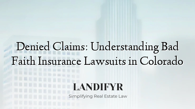 Denied Claims: Understanding Bad Faith Insurance Lawsuits in Colorado
