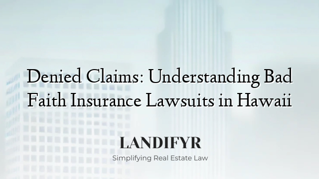 Denied Claims: Understanding Bad Faith Insurance Lawsuits in Hawaii