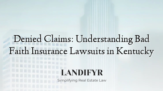 Denied Claims: Understanding Bad Faith Insurance Lawsuits in Kentucky