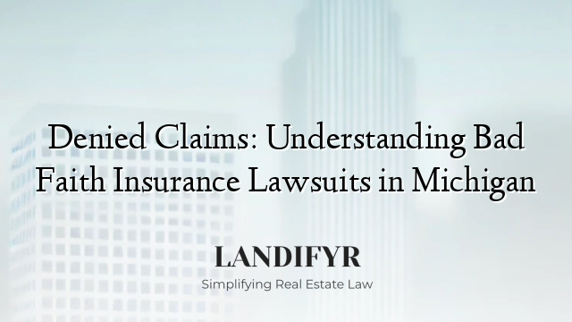 Denied Claims: Understanding Bad Faith Insurance Lawsuits in Michigan
