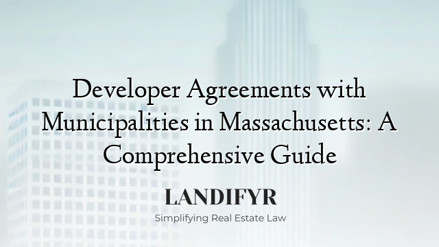 Developer Agreements with Municipalities in Massachusetts: A Comprehensive Guide