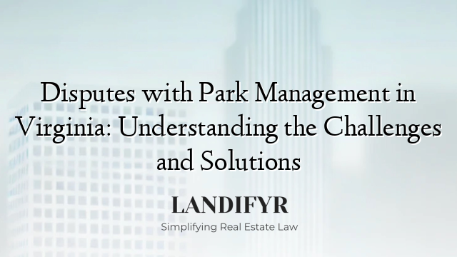 Disputes with Park Management in Virginia: Understanding the Challenges and Solutions