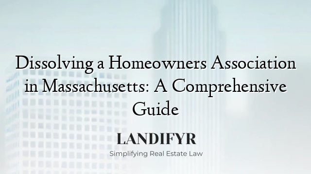 Dissolving a Homeowners Association in Massachusetts: A Comprehensive Guide