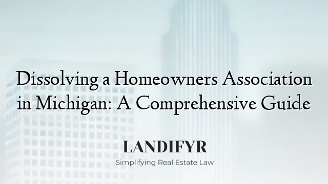 Dissolving a Homeowners Association in Michigan: A Comprehensive Guide