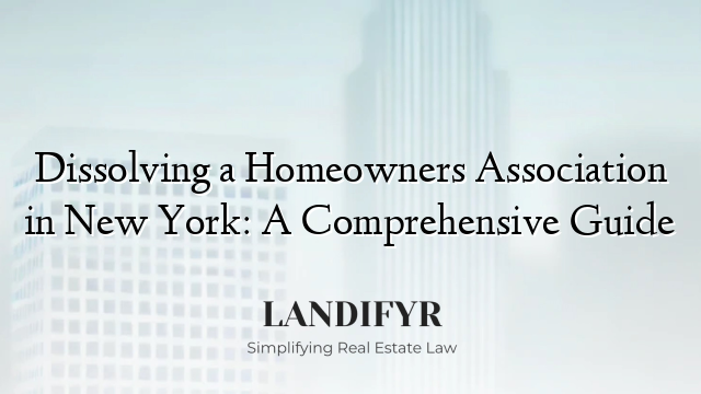 Dissolving a Homeowners Association in New York: A Comprehensive Guide