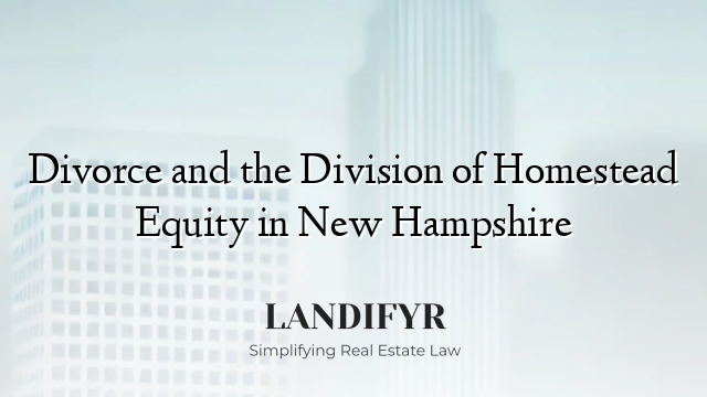 Divorce and the Division of Homestead Equity in New Hampshire