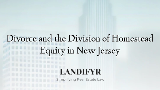 Divorce and the Division of Homestead Equity in New Jersey