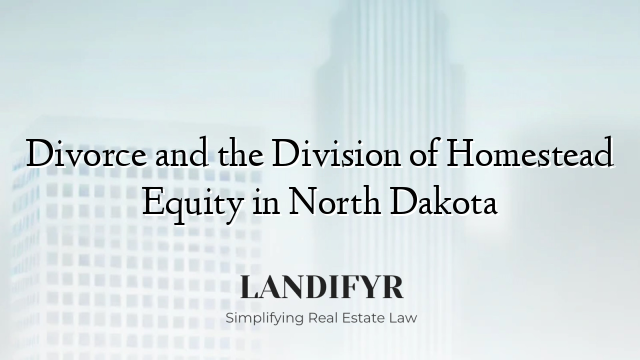 Divorce and the Division of Homestead Equity in North Dakota