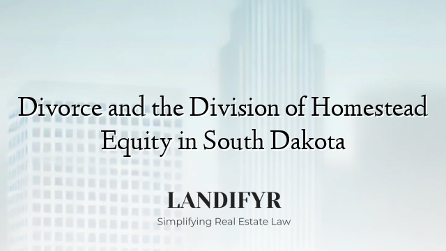Divorce and the Division of Homestead Equity in South Dakota