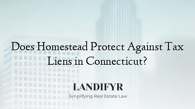 Does Homestead Protect Against Tax Liens in Connecticut?