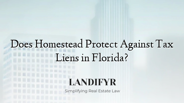 Does Homestead Protect Against Tax Liens in Florida?