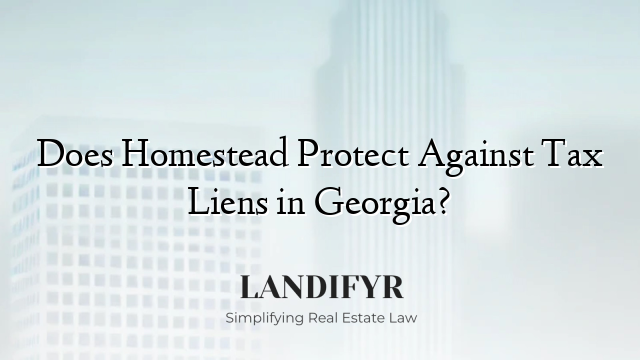Does Homestead Protect Against Tax Liens in Georgia?