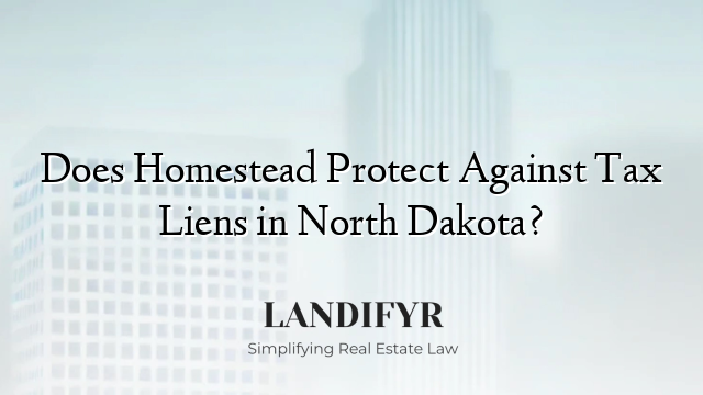 Does Homestead Protect Against Tax Liens in North Dakota?