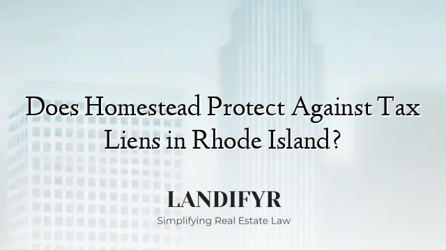 Does Homestead Protect Against Tax Liens in Rhode Island?