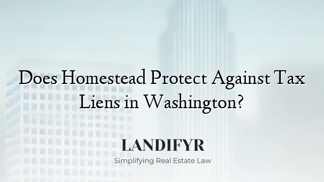 Does Homestead Protect Against Tax Liens in Washington?