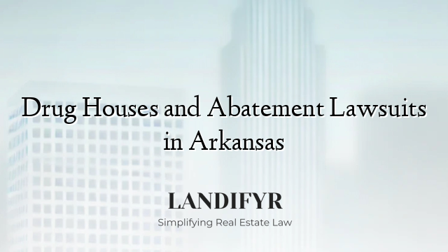 Drug Houses and Abatement Lawsuits in Arkansas
