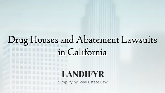 Drug Houses and Abatement Lawsuits in California