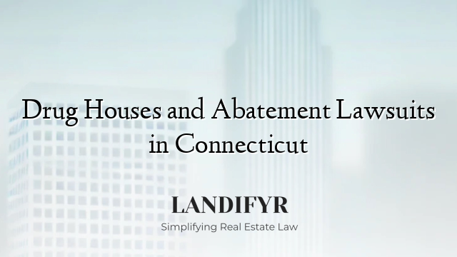 Drug Houses and Abatement Lawsuits in Connecticut
