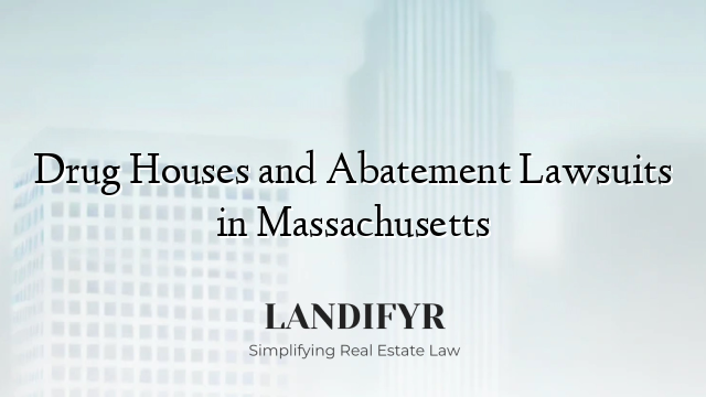 Drug Houses and Abatement Lawsuits in Massachusetts