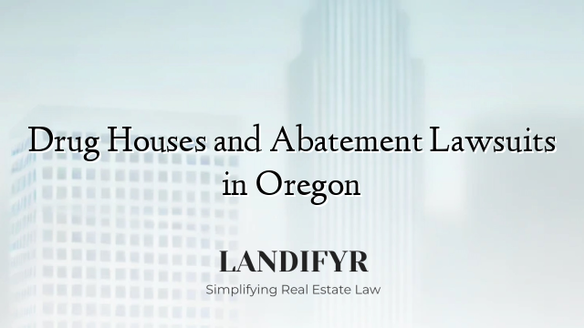 Drug Houses and Abatement Lawsuits in Oregon
