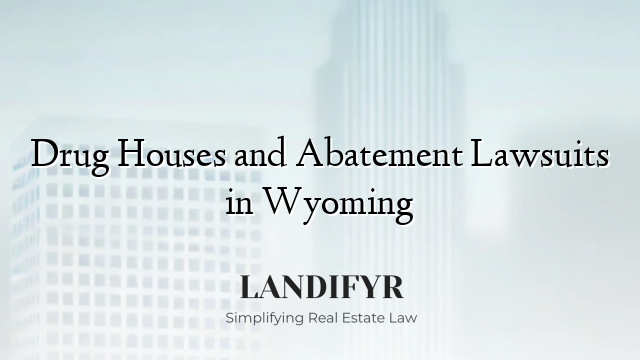 Drug Houses and Abatement Lawsuits in Wyoming