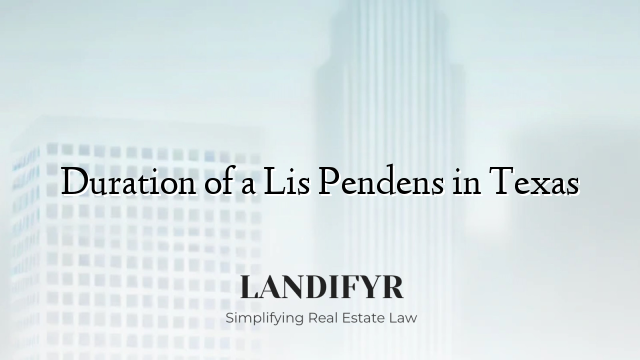 Duration of a Lis Pendens in Texas