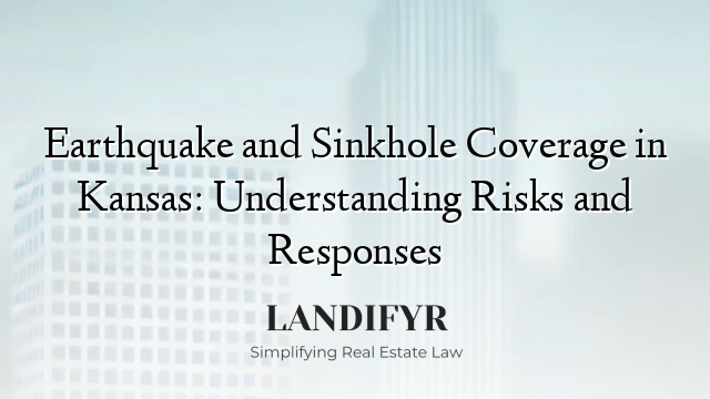 Earthquake and Sinkhole Coverage in Kansas: Understanding Risks and Responses